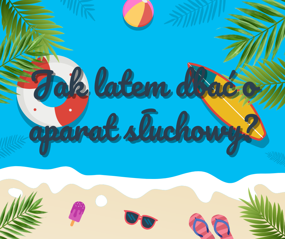 Jak latem dbac o aparat słuchowy